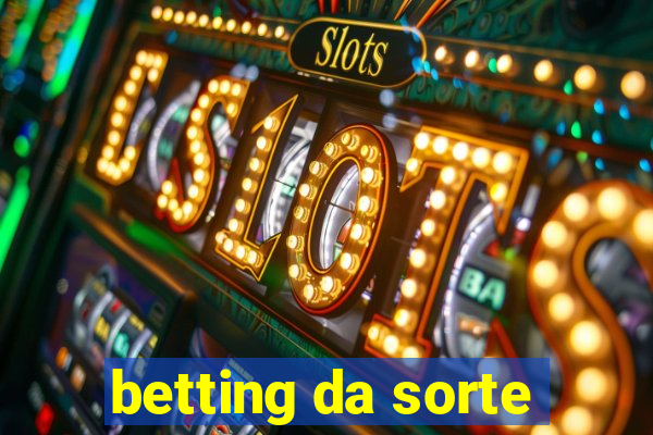 betting da sorte