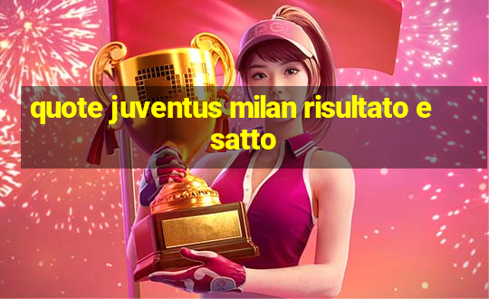 quote juventus milan risultato esatto