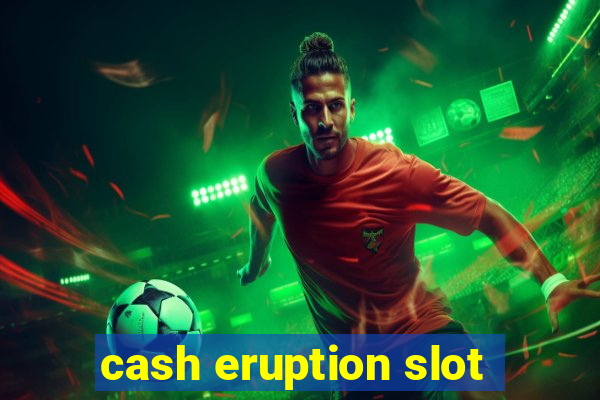 cash eruption slot