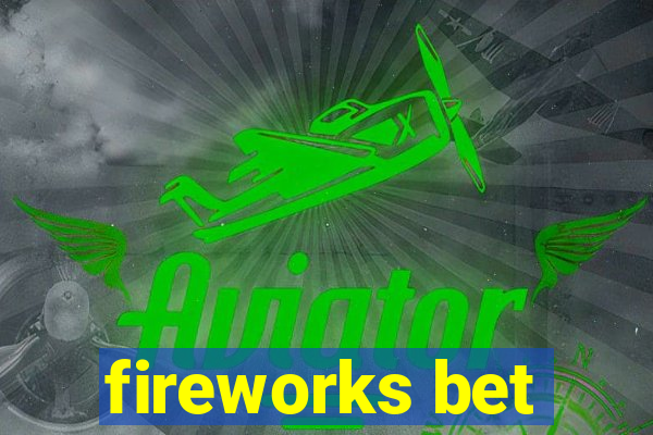 fireworks bet