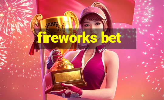 fireworks bet