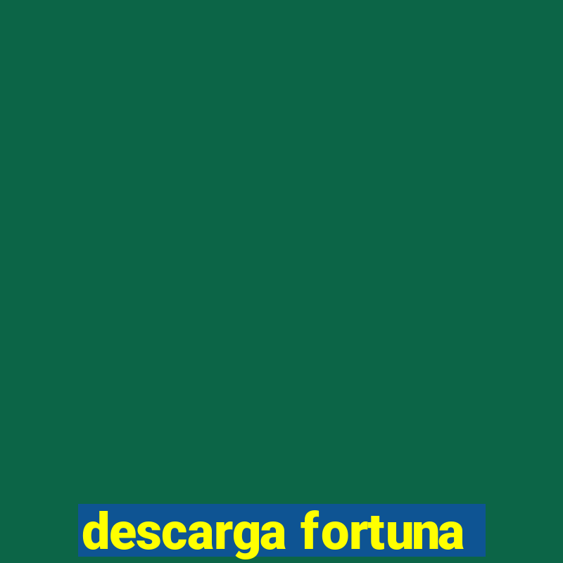 descarga fortuna