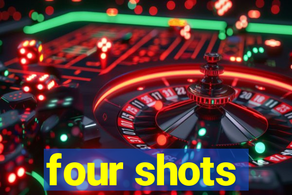 four shots