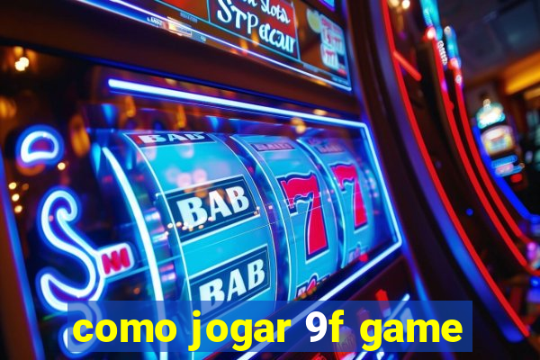 como jogar 9f game