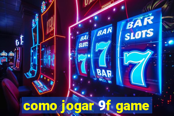 como jogar 9f game