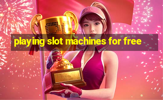 playing slot machines for free