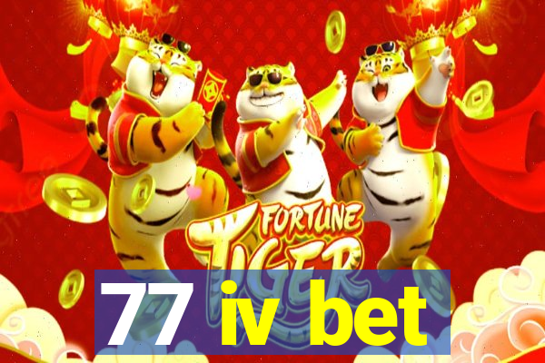 77 iv bet