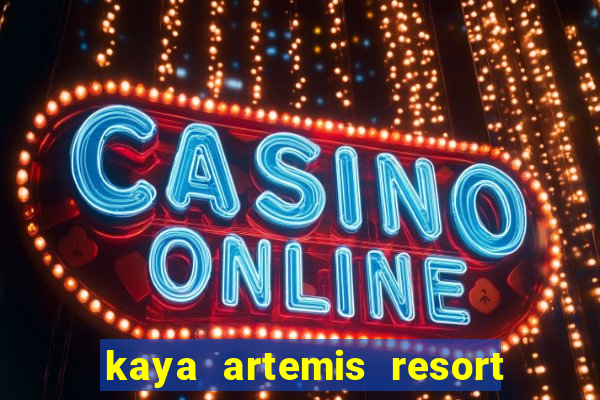 kaya artemis resort ve casino