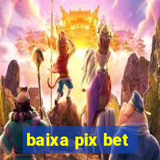 baixa pix bet