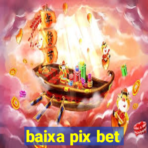 baixa pix bet