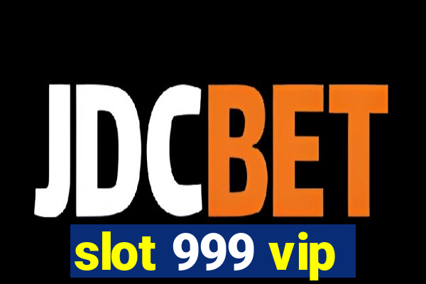 slot 999 vip