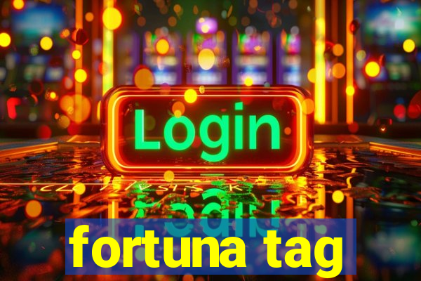 fortuna tag