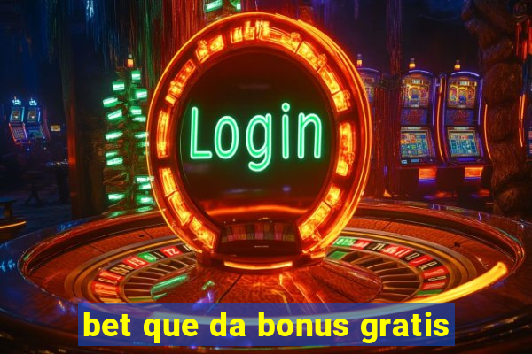 bet que da bonus gratis