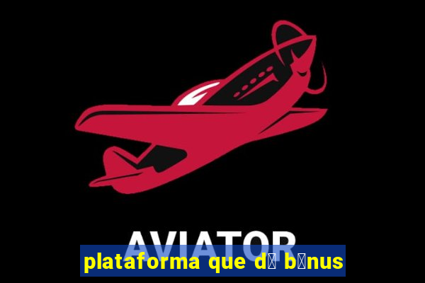 plataforma que d谩 b么nus