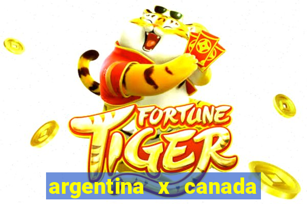 argentina x canada ao vivo