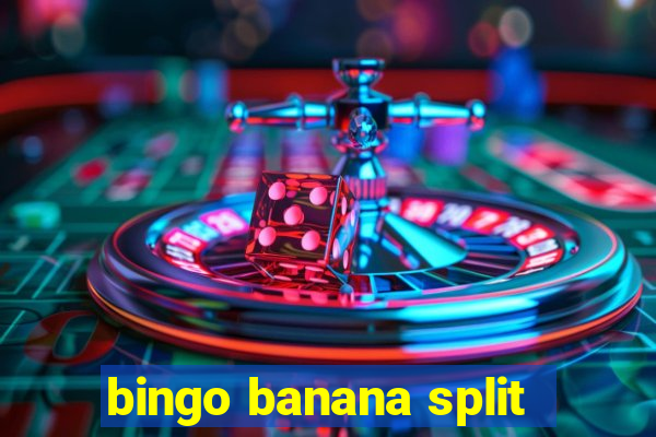 bingo banana split