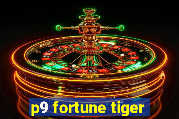 p9 fortune tiger