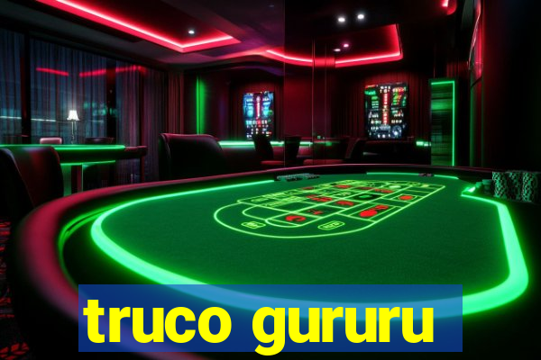 truco gururu