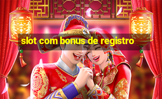 slot com bonus de registro