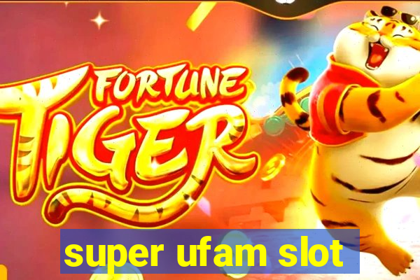 super ufam slot