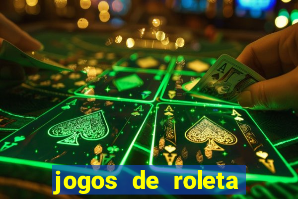 jogos de roleta valendo dinheiro