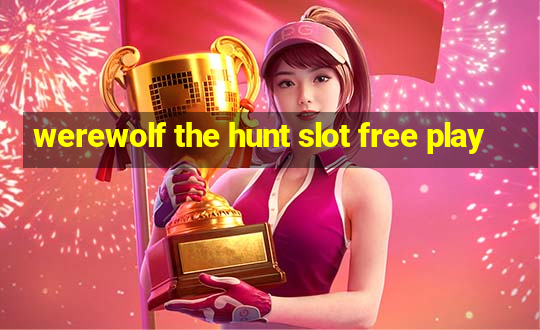 werewolf the hunt slot free play