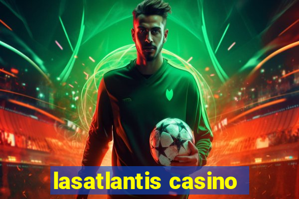 lasatlantis casino