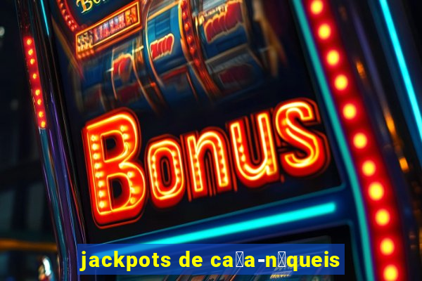 jackpots de ca莽a-n铆queis