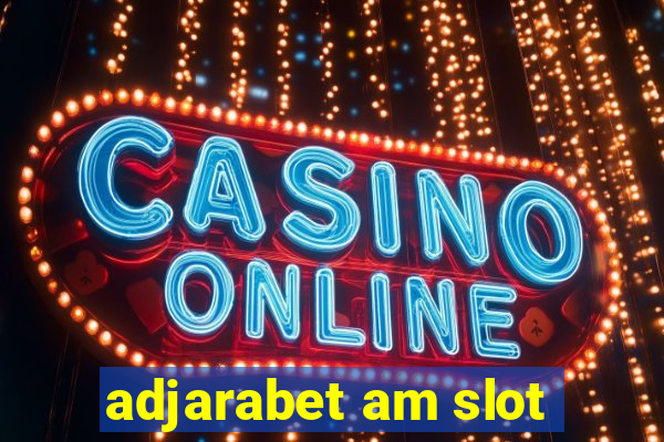 adjarabet am slot