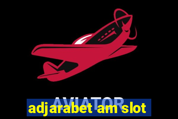 adjarabet am slot