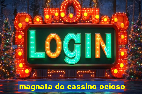 magnata do cassino ocioso