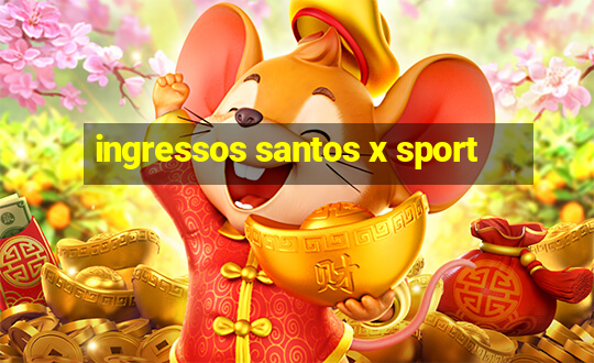 ingressos santos x sport