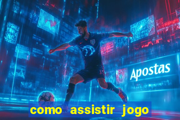 como assistir jogo sem delay