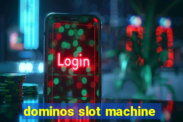 dominos slot machine