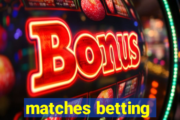 matches betting