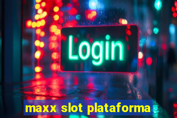 maxx slot plataforma