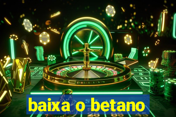 baixa o betano