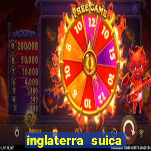 inglaterra suica onde assistir