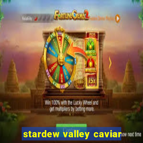 stardew valley caviar