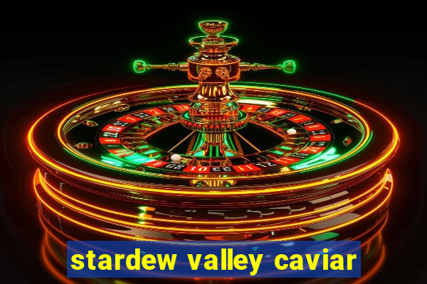 stardew valley caviar