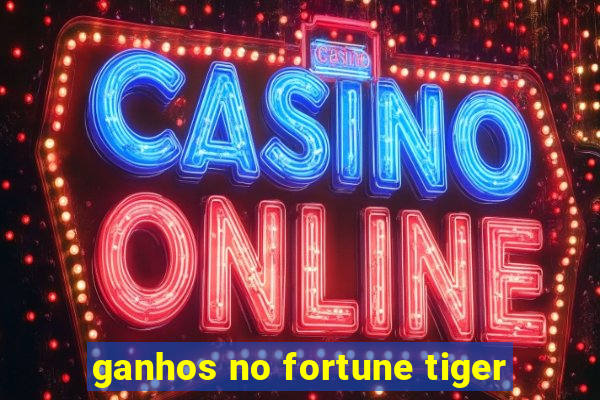 ganhos no fortune tiger