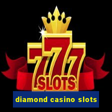 diamond casino slots