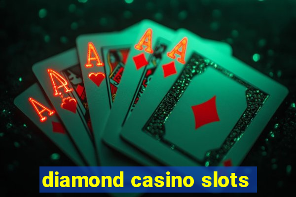 diamond casino slots