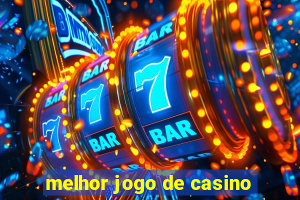 melhor jogo de casino