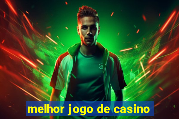 melhor jogo de casino