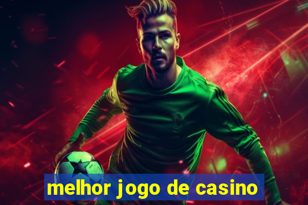 melhor jogo de casino