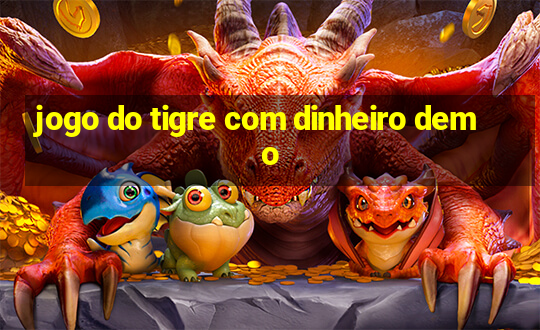 jogo do tigre com dinheiro demo