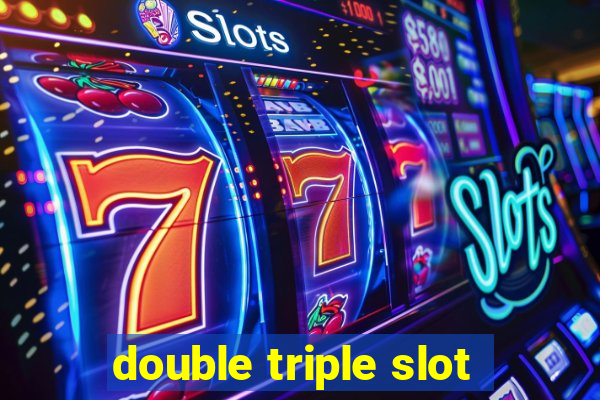 double triple slot