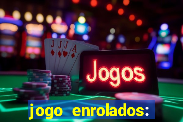 jogo enrolados: problema em dobro