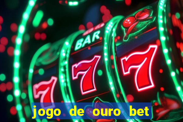 jogo de ouro bet como sacar